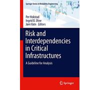 Risk and Interdependencies in Critical Infrastructures: A Guideline for Analysis (Springer Series in Reliability Engineering)