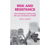 Risk and Resistance : How Feminists Transformed the Law and Science of AIDS