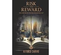 RISK AND REWARD: THE CORPORATE FINANCE BALANCING ACT (Corporate Finance Series)