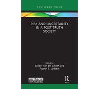 Risk and Uncertainty in a Post-Truth Society (Earthscan Risk in Society)