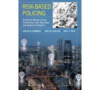 Risk-Based Policing: Evidence-Based Crime Prevention with Big Data and Spatial Analytics