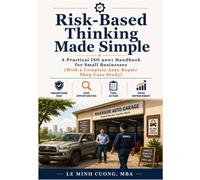 Risk-Based Thinking Made Simple: A Practical ISO 9001 Handbook for Small Businesses (ISO 9001 Practical Implementation)