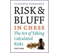 Risk & Bluff in Chess: The Art of Taking Calculated Risks