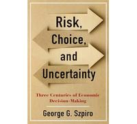 Risk, Choice, and Uncertainty - Three Centuries of Economic Decision-Making