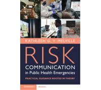 Risk Communication in Public Health Emergencies : Practical Guidance Rooted in Theory