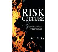 Risk Culture: A Practical Guide to Building and Strengthening the Fabric of Risk Management
