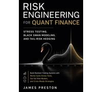 Risk Engineering for Quant Finance: Stress Testing, Black Swan Modeling, and Tail-Risk Hedging: Build Resilient Trading Systems with Monte Carlo Stress Tests, Fat-Tail Risk Models, and Crisis-Ready