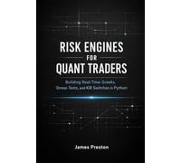 Risk Engines for Quant Traders: A Comprehensive Guide: Building Real-Time Greeks, Stress Tests, and Kill Switches in Python
