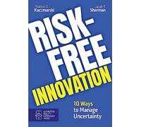 Risk-Free Innovation: 10 Ways to Manage Uncertainty