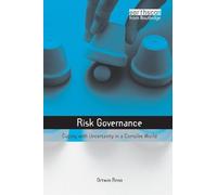 Risk Governance: Coping with Uncertainty in a Complex World (Earthscan Risk in Society)