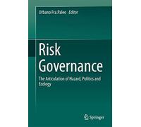 Risk Governance: The Articulation of Hazard, Politics and Ecology