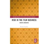 Risk in the Film Business: Known Unknowns (Routledge Research in the Creative and Cultural Industries)