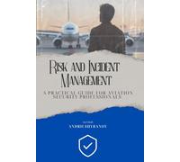 Risk & Incident Management: A Practical Guide for Aviation Security Professionals (Aviation Security Management)