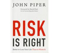 Risk Is Right : Better to Lose Your Life Than to Waste It