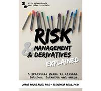 Risk Management and Derivatives Explained: A Practical Guide to Options, Futures, Forwards and Swaps