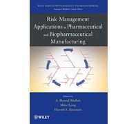 Risk Management Applications in Pharmaceutical and Biopharmaceutical Manufacturing: 4 (Wiley Series in Biotechnology and Bioengineering)