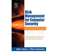 Risk Management for Computer Security: Protecting Your Network & Information Assets