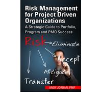 Risk Management for Project Driven Organizations : A Strategic Guide to Portfolio, Program and PMO Success
