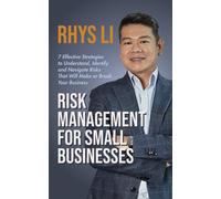 Risk Management for Small Businesses: 7 Effective Strategies to Understand, Identify and Navigate Risks That Will Make or Break Your Business
