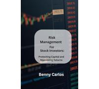 Risk Management for Stock Investors: Protecting Capital and Maximizing Returns