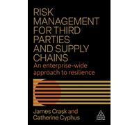 Risk Management for Third Parties and Supply Chains : An Enterprise-wide Approach to Resilience
