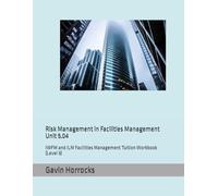 Risk Management in Facilities Management: IWFM and ILM Facilities Management Tuition Workbook (Level 5) (Level 5 IWFM Tuition Support Materials)