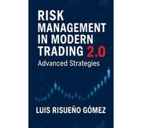 RISK MANAGEMENT IN MODERN TRADING 2.0: Advanced Strategies