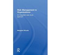Risk Management in Organizations: An Integrated Case Study Approach