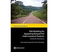Risk Modeling for Appraising Named Peril Index Insurance Products: A Guide for Practitioners (Directions in Development - Agriculture and Rural Development)