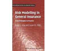 Risk Modelling in General Insurance: From Principles to Practice (International Series on Actuarial Science)