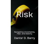 Risk: Navigating Uncertainty, Fear, and Destiny