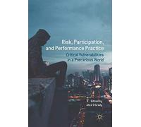 Risk, Participation, and Performance Practice: Critical Vulnerabilities in a Precarious World