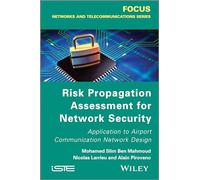 Risk Propagation Assessment for Network Security: Application to Airport Communication Network Design (Focus Series in Networks and Telecommunications)