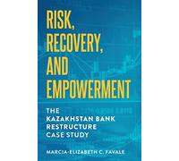 Risk, Recovery, and Empowerment: The Kazakhstan Bank Restructure Case Study