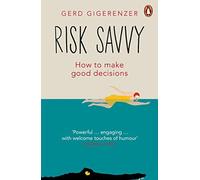 Risk Savvy: How To Make Good Decisions by Gigerenzer, Gerd (March 26, 2015) Paperback