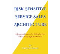 Risk-Sensitive Service Sales Architecture: A Structured System for Selling Services in Low-Trust, High-Risk Markets