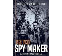 Risk Taker, Spy Maker: Tales of a CIA Case Officer