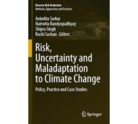 Risk, Uncertainty and Maladaptation to Climate Change: Policy, Practice and Case Studies (Disaster Risk Reduction)