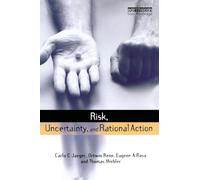 Risk, Uncertainty and Rational Action (Earthscan Risk in Society)