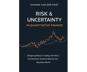 Risk & Uncertainty in Quantitative Finance: Designing Robust Trading, Portfolio, and Decision Systems Beyond the Gaussian World