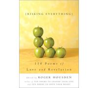 Risking Everything 110 Poems of Love and Revelation