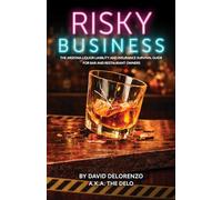RISKY BUSINESS: The Arizona Liquor Liability and Insurance Survival Guide for Bar and Restaurant Owners