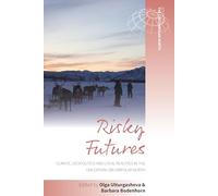 Risky Futures: Climate, Geopolitics and Local Realities in the Uncertain Circumpolar North: 6 (Studies in the Circumpolar North, 6)