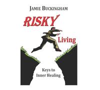 Risky Living: Keys to Inner Healing