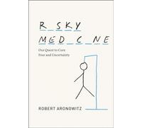 Risky Medicine - Our Quest to Cure Fear and Uncertainty