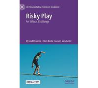 Risky Play: An Ethical Challenge (Critical Cultural Studies of Childhood)