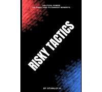 Risky Tactics: Political Power: its finest and its darkest moments.