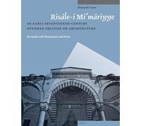 Risle-i Mimriyye: An Early-Seventeenth-Century Ottoman Treatise on Architecture. Facsimile with Translation and Notes: 1 (Muqarnas, Supplements)