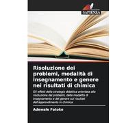 Risoluzione dei problemi, modalità di insegnamento e genere nei risultati di chimica: Gli effetti della strategia didattica orientata alla risoluzione ... sui risultati dell'apprendimento in chimica