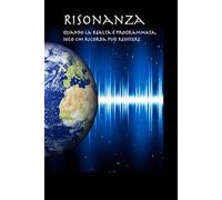 RISONANZA: quando la realtà è programmata, solo chi ricorda può resistere